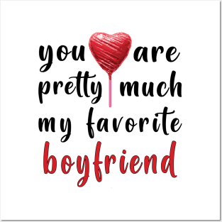 You Are Pretty Much My Favorite Boyfriend Posters and Art